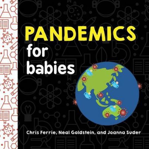 Pandemics for Babies - (Baby University) by Chris Ferrie & Neal Goldstein & Joanna Suder (Board Book)
