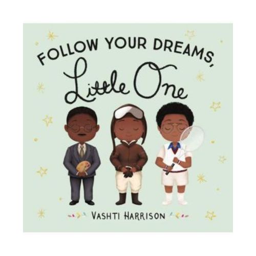 Follow Your Dreams, Little One by Vashti Harrison