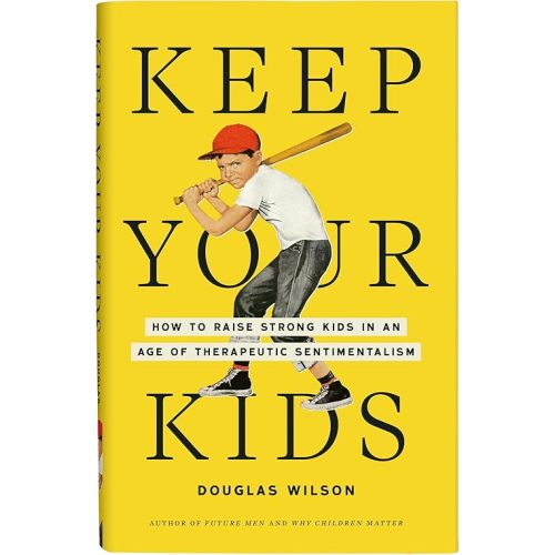 Keep Your Kids: How to Raise Strong Kids in an Age of Therapeutic Sentimentalism Hardcover – November 19, 2024