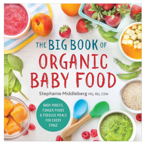 The Big Book of Organic Baby Food: Baby Purées, Finger Foods, and Toddler Meals For Every Stage (Organic Foods for Baby and Toddler)