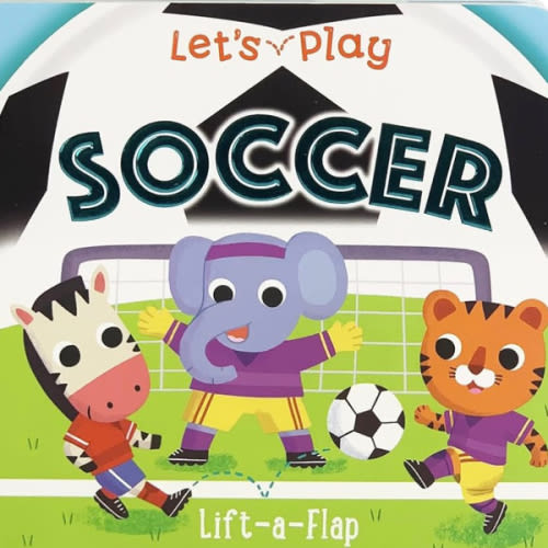 Let's Play Soccer! A Lift-a-Flap Board Book for Babies and Toddlers, Ages 1-4 (Children's Interactive Chunky Lift-A-Flap Board Book)