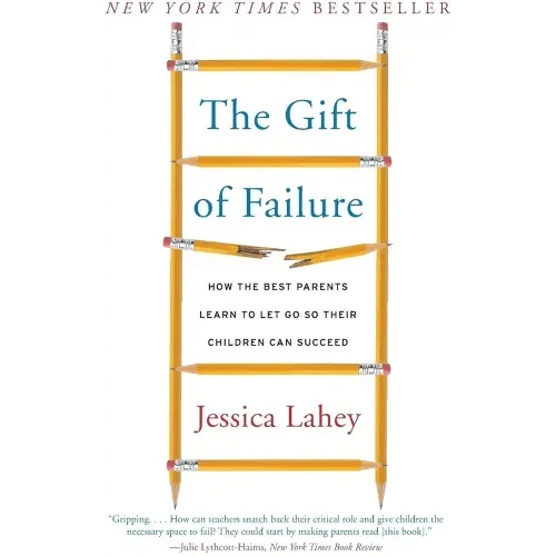 The Gift of Failure: How the Best Parents Learn to Let Go So Their Children Can Succeed