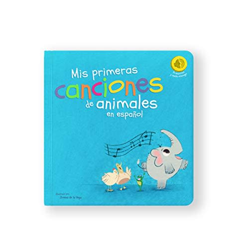 My first songs about animals in Spanish - Mis primeras canciones de animales en español - Interactive board book that sings in Spanish – Libro interactivo que canta en español