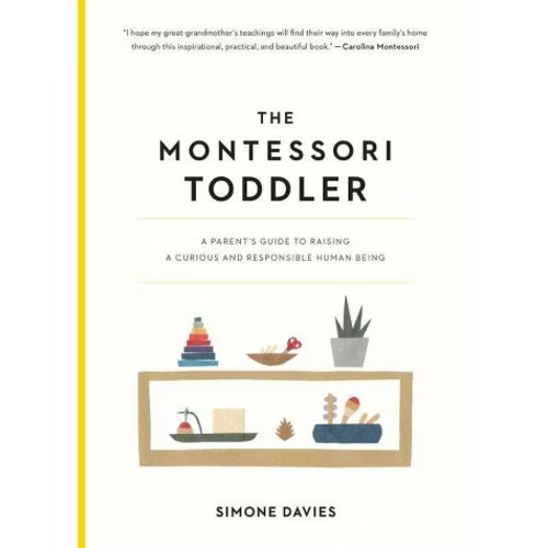 The Montessori Toddler: A Parent's Guide to Raising a Curious and Responsible Human Being (The Parents' Guide to Montessori, 1)