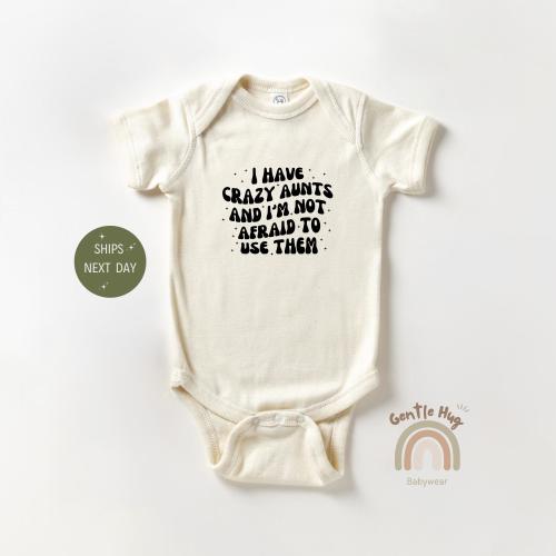 I Have Crazy Aunts and I'm Not Afraid to Use Them Bodysuit, Natural Baby Bodysuit, Cute Auntie Bodysuit, Funny Aunt Baby Shower Gift