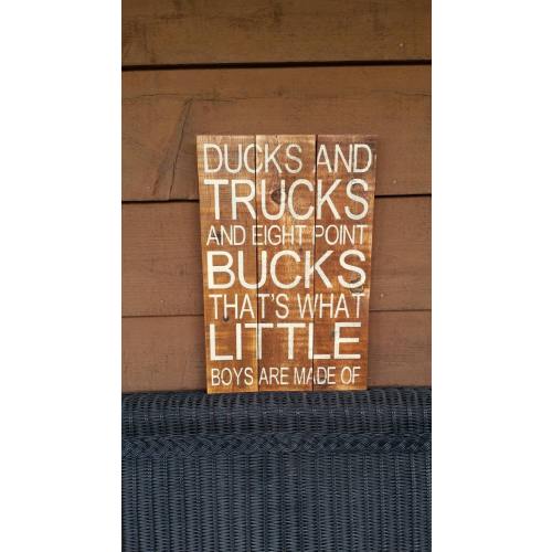 Great sign for all your country boys! Ducks and Trucks and eight point Bucks, that's what little boys are made of.