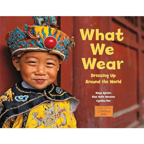 What We Wear: Dressing Up Around the World (Global Fund for Children Books)