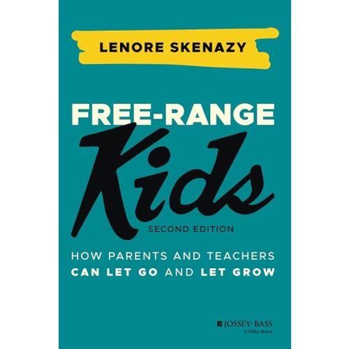 Free-Range Kids: How Parents and Teachers Can Let Go and Let Grow Paperback – June 16, 2021