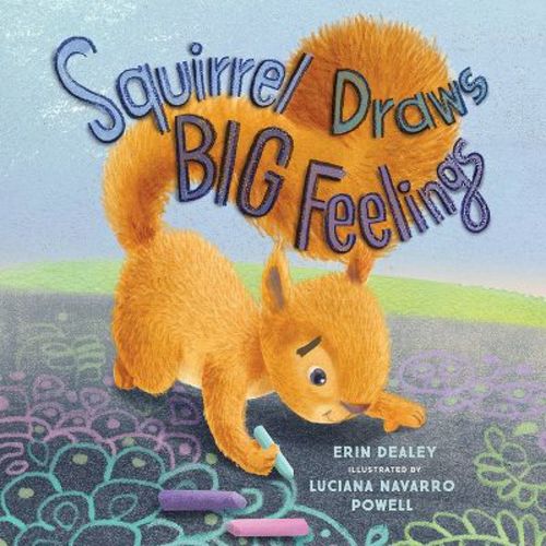 Squirrel Draws Big Feelings - by Erin Dealey (Hardcover)