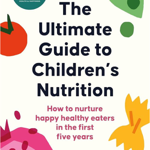The Ultimate Guide to Children's Nutrition: How to nurture happy, healthy eaters in the first five years by Lucy Upton | eBook | Barnes & Noble®