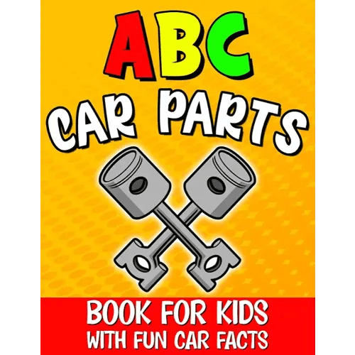 Abc Car Parts Book for Kids: Auto Parts Alphabet for Future Mechanics and Drivers / Letter Learning for Toddlers / Contains Fun Facts About Automotive and Vehicles