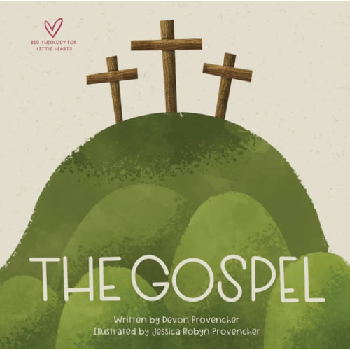 The Gospel (Big Theology for Little Hearts)