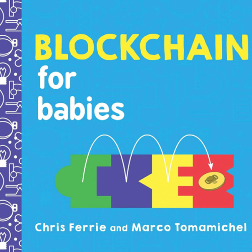 Blockchain for Babies: An Introduction to the Technology Behind Bitcoin from the #1 Science Author for Kids (STEM and Science Gifts for Kids) (Baby University)