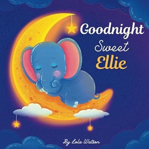Goodnight Sweet Ellie: A Personalized Children's Book & Bedtime Story For Kids ( Gift Idea For Baby Shower, Christmas & Birthday )