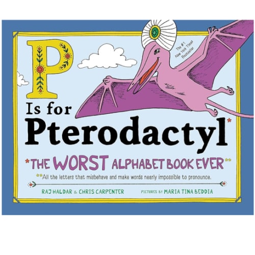P Is for Pterodactyl: The Worst Alphabet Book Ever