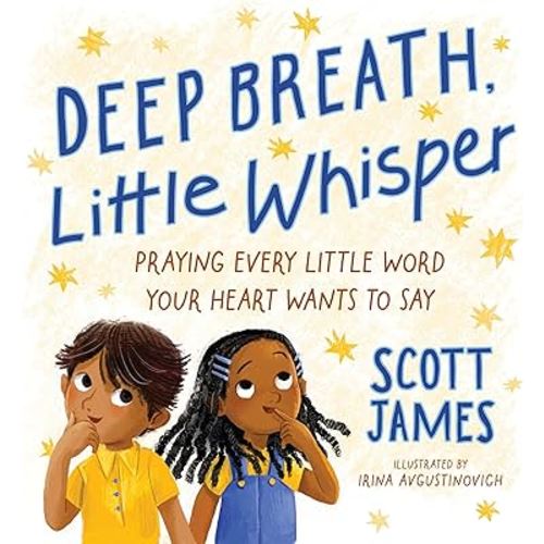 Deep Breath, Little Whisper: Praying Every Little Word Your Heart Wants to Say