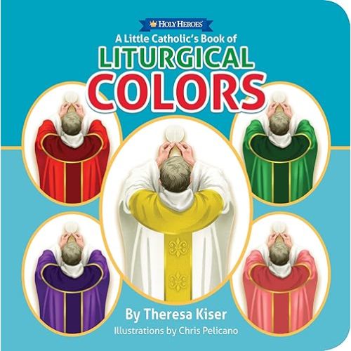 A Little Catholic's Book of Liturgical Colors board book Board book – January 1, 2019