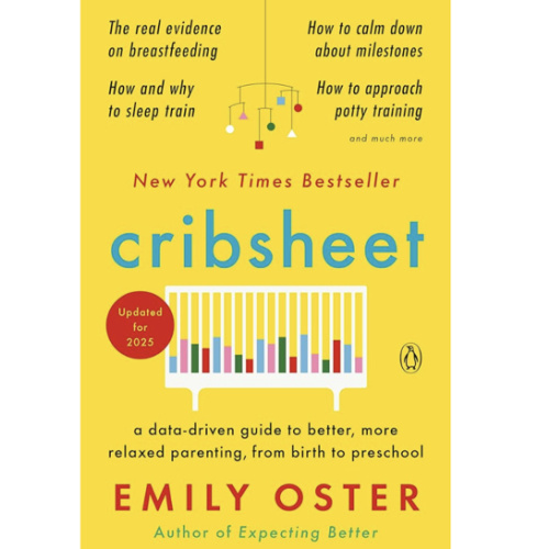 Cribsheet: A Data-Driven Guide to Better, More Relaxed Parenting, from Birth to Preschool (The ParentData Series)