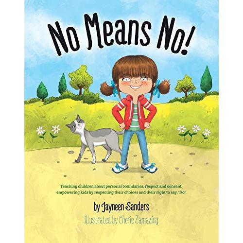 No Means No!: Teaching personal boundaries, consent; empowering children by respecting their choices and right to say 'no!'