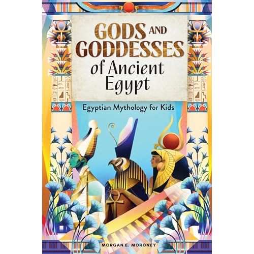 Gods and Goddesses of Ancient Egypt: Egyptian Mythology for Kids