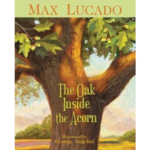The Oak Inside the Acorn book by Max Lucado