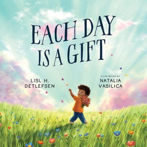 Each Day Is a Gift by Lisl H. Detlefsen