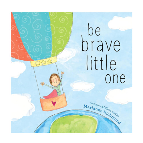 Be Brave Little One: An Inspiring Book About Courage For Babies, Baby Showers, Graduation, And More