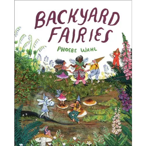 Backyard Fairies a book by Phoebe Wahl - Bookshop.org US