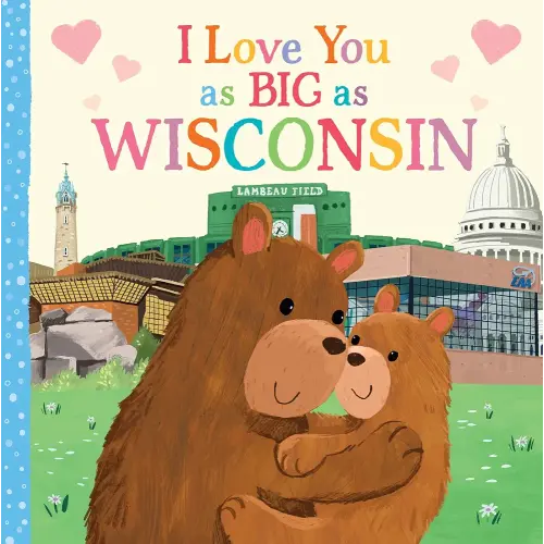 I Love You as Big as Wisconsin: A Sweet Love Board Book for Toddlers, the Perfect Easter Gift!