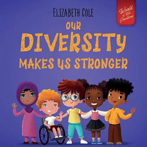 Our Diversity Makes Us Stronger: Social Emotional Book for Kids about Diversity and Kindness (Children’s Book for Boys and Girls) (World of Kids Emotions)