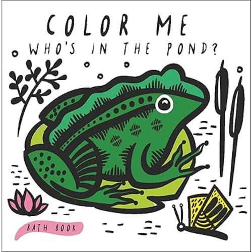 Color Me: Who's in the Pond?: Baby's First Bath Book (Wee Gallery Bath Books, 2)