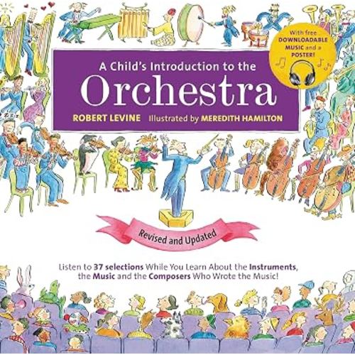A Child's Introduction to the Orchestra (Revised and Updated): Listen to 37 Selections While You Learn About the Instruments, the Music, and the Composers Who Wrote the Music!
