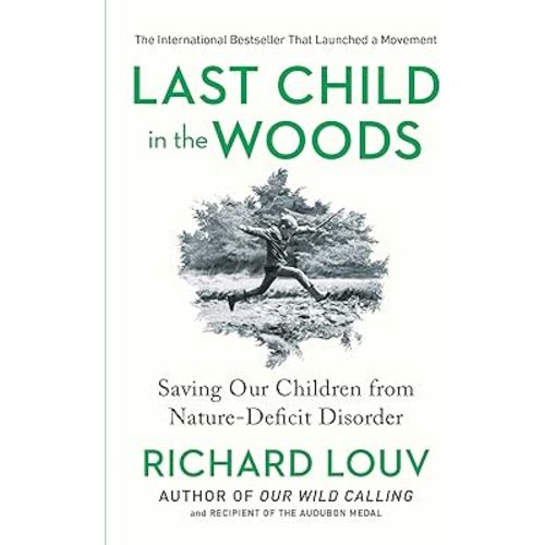 Last Child in the Woods: Saving Our Children From Nature-Deficit Disorder