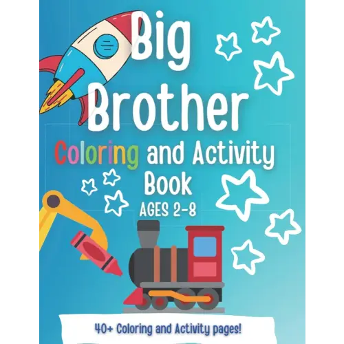 Big Brother Coloring and Activity book: A Present for a NEW Big Brother! A Gift for Big Brother! (New Baby- Pregnancy Announcement- New Sibling, Cousin, Big Sister, Big Brother, Big Cousin)