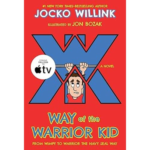 Way of the Warrior Kid: From Wimpy to Warrior the Navy SEAL Way: A Novel