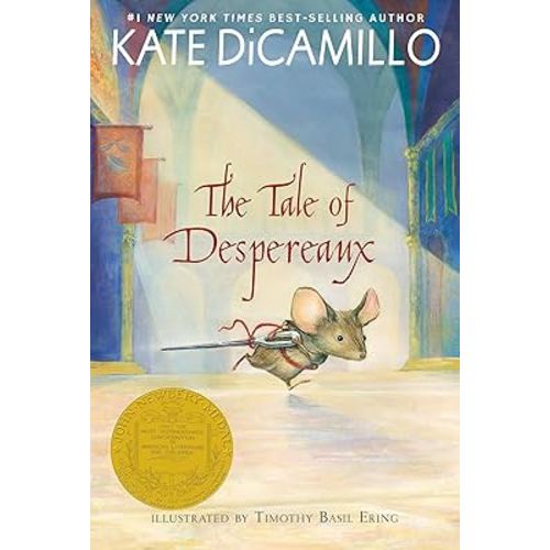 The Tale of Despereaux: Being the Story of a Mouse, a Princess, Some Soup, and a Spool of Thread (A Middle-Grade Classic About Courage, Friendship, and Forgiveness for Kids Ages 7-10)