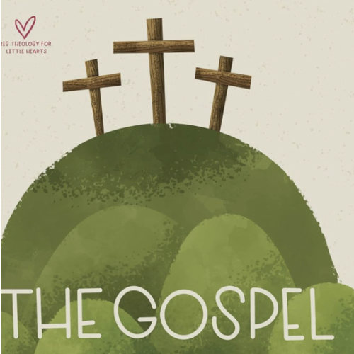 The Gospel (Big Theology for Little Hearts)