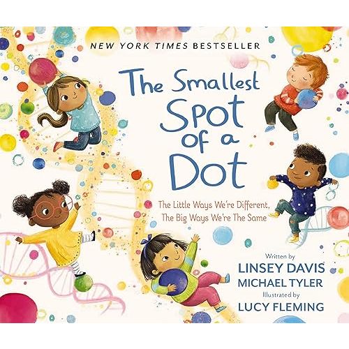 The Smallest Spot of a Dot: The Little Ways We’re Different, The Big Ways We’re the Same Hardcover – Picture Book, January 31, 2023
