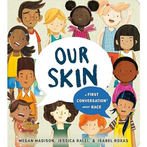 Our Skin: A First Conversation About Race (First Conversations) Board book – March 16, 2021