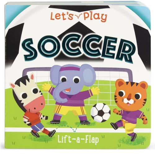 Let's Play Soccer! A Lift-a-Flap Board Book for Babies and Toddlers, Ages 1-4 (Children's Interactive Chunky Lift-A-Flap Board Book)