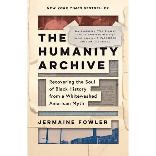 The Humanity Archive: Recovering the Soul of Black History from a Whitewashed American Myth