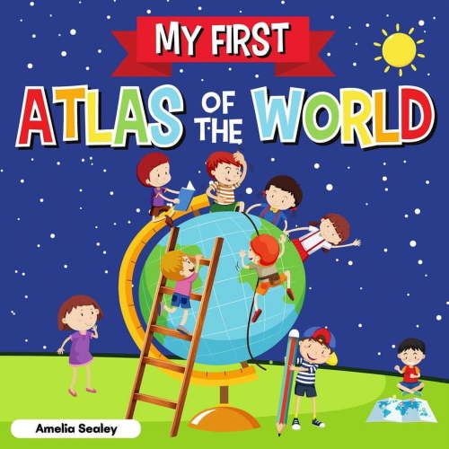 My First Atlas of The World: Children's Atlas of The World, Fun and Educational Kids Book (Paperback)