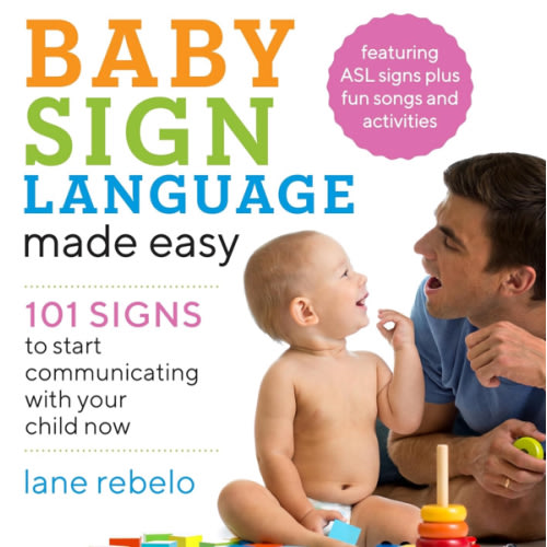 Baby Sign Language Made Easy: 101 Signs to Start Communicating with Your Child Now