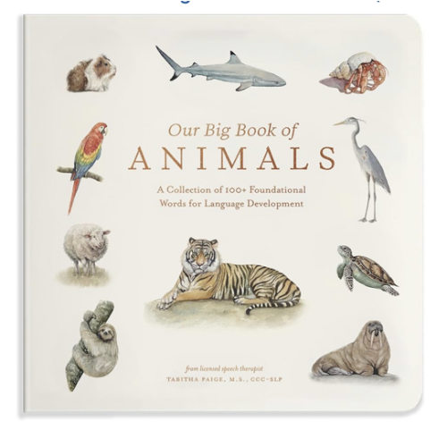 Our Big Book of Animals: First 100 Animal Words for Language Development, including Farm, Jungle, Pets, Bugs, and More (Tabitha Paige Children's Book Series)