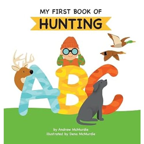 My First Book of Hunting ABC: A Rhyming Alphabet Primer for Children About Hunting and Outdoor Life