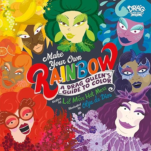 Make Your Own Rainbow: A Drag Queen's Guide to Color Hardcover – Picture Book, May 13, 2025