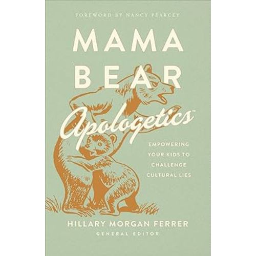 Mama Bear Apologetics: Empowering Your Kids to Challenge Cultural Lies