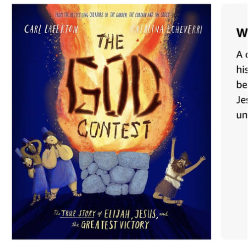 The God Contest Storybook: The True Story of Elijah, Jesus, and the Greatest Victory (Illustrated Bible book to gift kids ages 3-6 and help them to ... the one true God) (Tales That Tell the Truth)