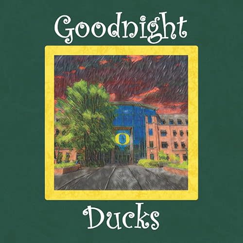 Goodnight Ducks: University of Oregon Bedtime Story Paperback – January 3, 2022