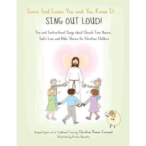 Since God Loves You and You Know It... Sing Out Loud! - for Christian Children: Fun and Instructional Songs about Church Time Basics, God's Love and Bible Stories for Christian Children